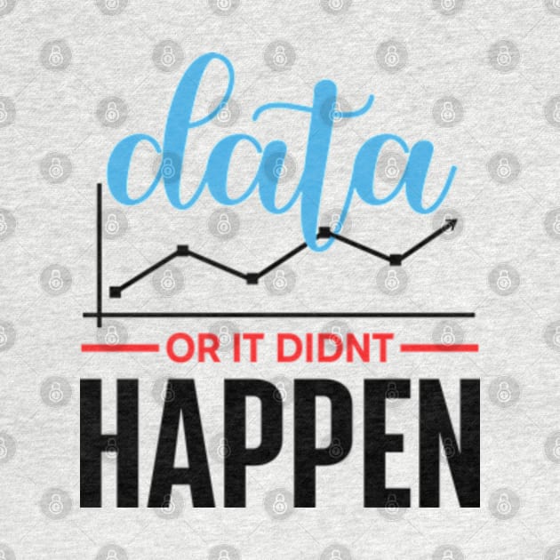 Data Or It Didn't Happen by RiseInspired